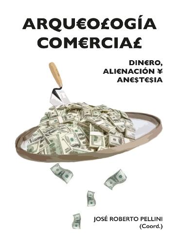 Arqueología comercial: Dinero, alienación y anestesia