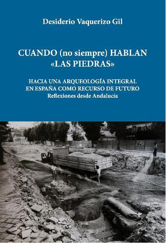 Cuando (no siempre) hablan las piedras: Hacia una arqueología integral en España como recurso de futuro. EL caso de Andalucia