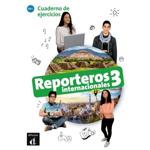 Reporteros internacionales 3 - Cuaderno de ejercicios. A2+