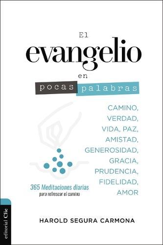 El Evangelio En Pocas Palabras: 365 Meditaciones Diarias Para Refrescar El Camino