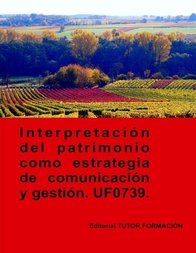 Interpretación del patrimonio como estrategia de comunicación y gestión. UF0739.