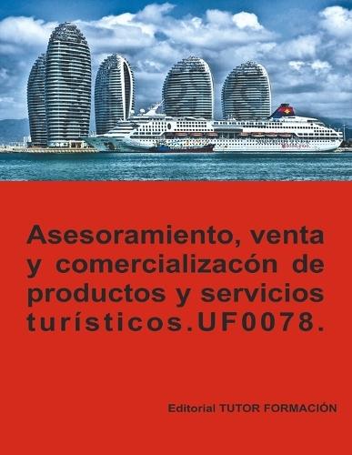 Asesoramiento, venta y comercialización de productos y servicios turísticos. UF0078.