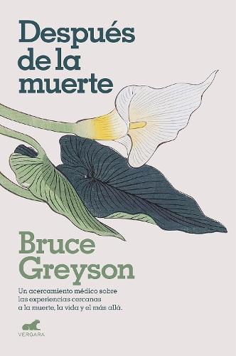 Despúes de la muerte / After: A Doctor Explores What Near-Death Experiences Reveal about Life and Beyond