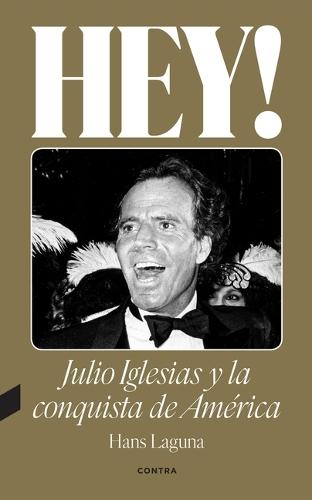 Hey! Julio Iglesias Y La Conquista de América / Hey! Julio Iglesias and the Conquest of America: Volume 1