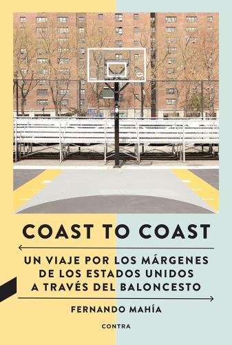 Coast to Coast: Un Viaje Por Los Márgenes de Los Estados Unidos a Través del Baloncesto / A Journey Through the Edges of the United States Through Basketball Volume 1