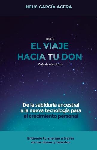 El Viaje Hacia Tu Don: De la sabiduría ancestral a la nueva tecnología para el crecimiento personal