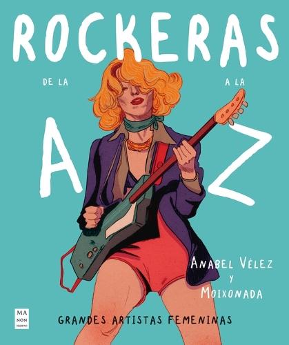 Rockeras de la A A La Z: Grandes Artistas Femeninas