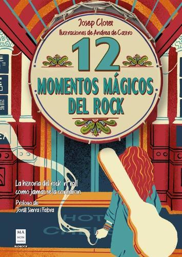 12 Momentos Mágicos del Rock / 12 Magical Rock Moments: La Historia del Rock 'n' Roll Como Jamás Te La Contaron / The History of Rock 'n' Roll as It Was Never Told to You