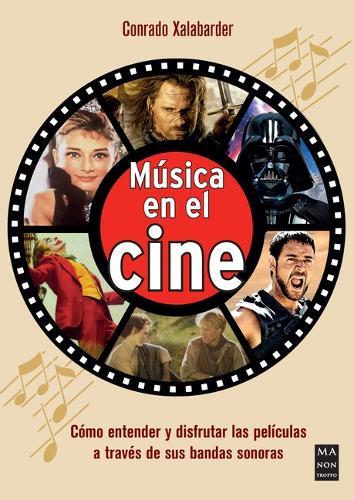 Música En El Cine / Music in Cinema: Cómo Entender Y Disfrutar Las Películas a Través de Sus Bandas Sonoras / How to Understand and Enjoy Movies Through Their Soundtracks