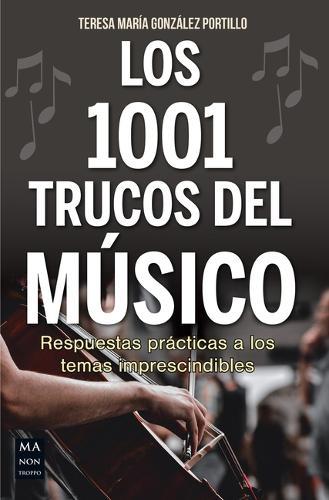 Los 1001 Trucos del Músico / 1001 Tricks of the Musician: Respuestas Prácticas a Los Temas Imprescindibles / Practical Answers to Essential Topics