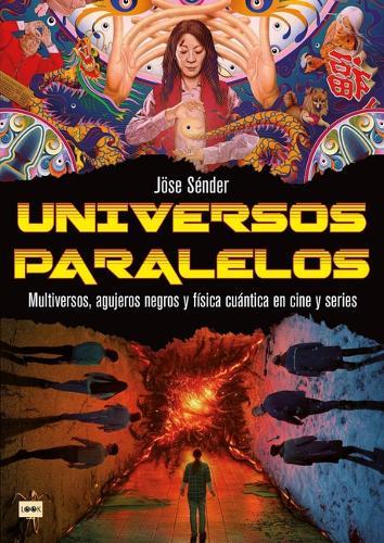 Universos Paralelos / Parallel Universes: Multiversos, Agujeros Negros Y Física Cuántica En Cine Y Series / Multiverses, Black Holes and Quantum Physics in Movies and Series