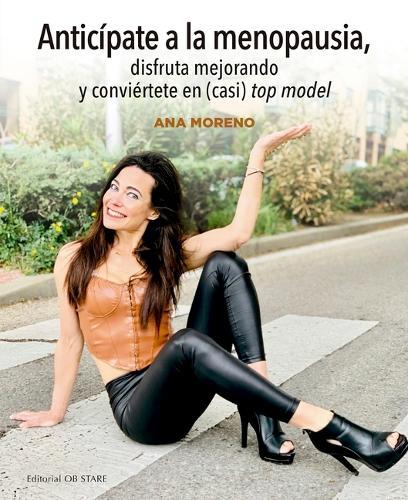 Antic�pate a la Menopausia, Disfruta Mejorando Y Convi�rtete En (Casi) Top Model