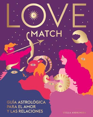 Love Match: Guía Astrológica Para El Amor Y Las Relaciones