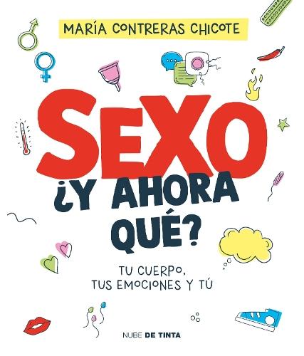 Sexo, ¿y ahora qué?: Tu cuerpo, tus emociones y tú / Sex, Now What?: Your Body, Your Emotions, and You
