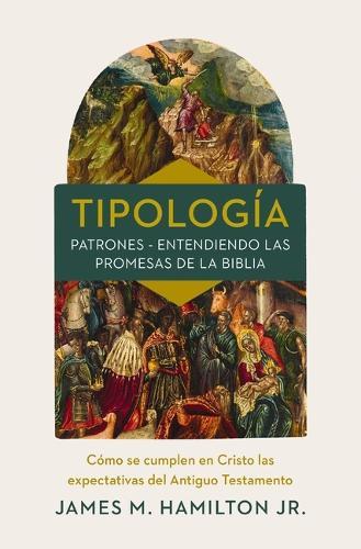 Tipología: Comprendiendo Los Patrones Con Forma de Promesa Que Contiene La Biblia