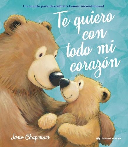Te quiero con todo mi corazn / I Love You With All My Heart (Spanish Edition): Cuento sobre el amor incondicional de las mams y los paps de Jane Chapman. Libro con valores. Para nios y nias a partir de 2 aos.