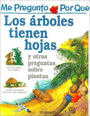 Me Pregunto Por Que los Arboles Tienen Hojas: Y Otras Preguntas Sobre Plantas