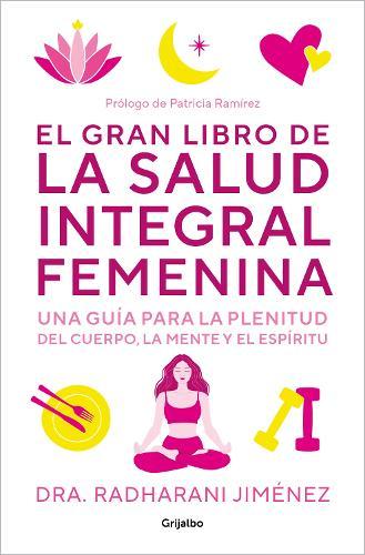 El gran libro de la salud integral femenina: Una guía para la plenitud del cuerp   o, la mente y el espíritu / The Big Book of Comprehensive Women's Health