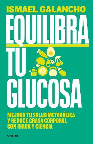 Equilibra tu glucosa: Mejora tu salud metabólica y reduce grasa corporal / Balance Your Glucose. Improve Your Metabolic Health