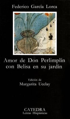 Amor De Don Perlimplin Con Belisa En Su Jardin: Amor De Don Perlimplin Con Belisa En Su Jardin
