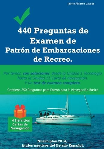 440 Preguntas de Examen de Patrón de Embarcaciones de Recreo: Por temas, con soluciones, desde la Unidad 1 Tecnología hasta la Unidad 11 Carta de navegación. Y un test de examen completo.