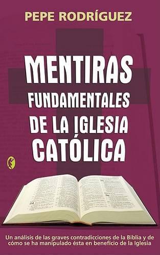 Mentiras Fundamentales de La Iglesia Catolica