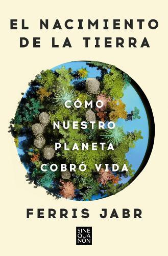 El nacimiento de la tierra: Cómo nuestro planeta cobró vida / Becoming Earth : How Our Planet Came to Life