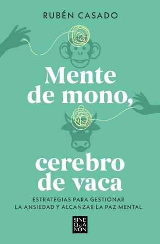 Mente de mono, cerebro de vaca: Estrategias para gestionar la ansiedad y alcanzar  la paz mental / A Monkey Mind, A Cow Brain