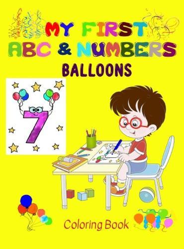 My first Balloons ABC & Numbers Coloring Book: Combine fun with learning to make your little ones happy! - Early and easy learning of Letters and Numbers - Perfect for Age 2 to 5