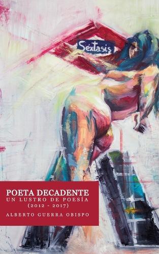 POETA DECANDENTE Un lustro de poesía (2012-2017)