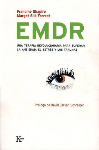 EMDR: Una Terapia Revolucionaria Para Superar La Ansiedad, El Estrés Y Los Traumas