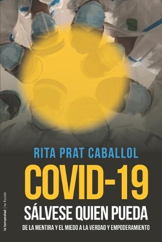 Covid-19: Sálvese quien pueda: De la mentira y el miedo a la verdad y empoderamiento