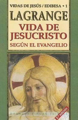 Vida de Jesucristo: Segun el Evangelio