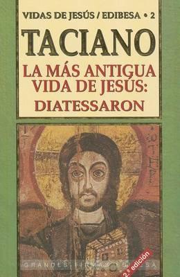 La Mas Antigua Vida de Jesus: Diatessaron