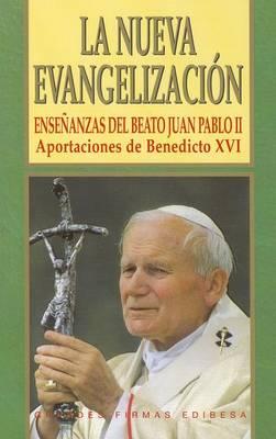 La Nueva Evangelizacion: Ensenanzas del Besto Juan Pablo II. Aportaciones de Benedicto XVI