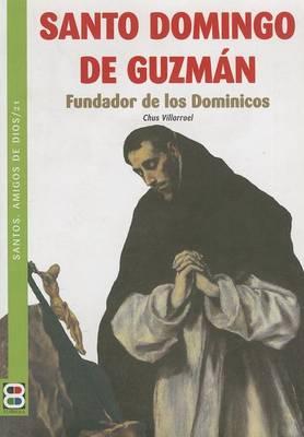 Santo Domingo de Guzman: Fundador de los Dominicos