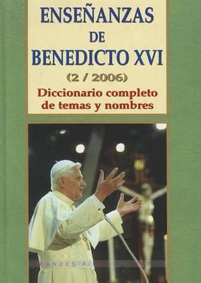 Ensenanzas de Benedicto XVI. Tomo 2: Ano 2006: Diccionario Completo de Temas y Nombres