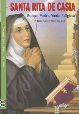 Santa Rita de Casia Esposa. Madre. Viuda. Religiosa