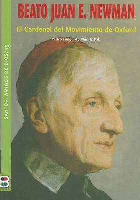 Beato Juan E. Newman: El Cardenal del Movimiento de Oxford