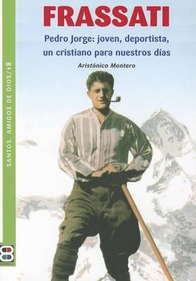 Frassati: Pedro Jorge: Joven, Deportista, Un Cristiano Para Nuestros Dias
