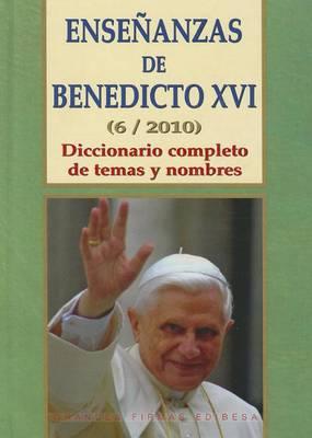Ensenanzas de Benedicto XVI. Tomo 6: Ano 2010: Diccionario Completo de Temas y Nombres
