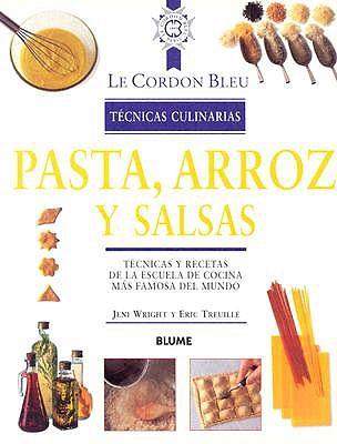 Pasta, Arroz y Salsas: Tecnicas y Recetas de La Escuela de Cocina Mas Famosa del Mundo