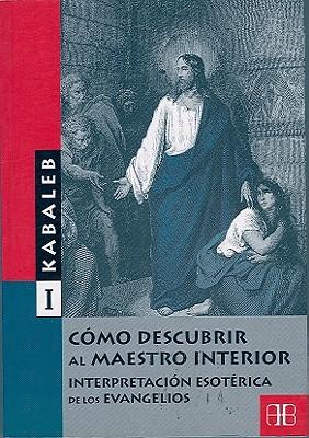 Como Descubrir Al Maestro Interior: Interpretacion Esoterica de Los Evangelios