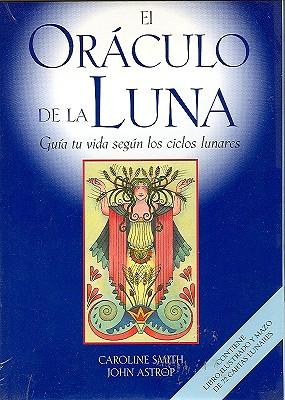 El Oraculo de La Luna: Guia Tu Vida Segun Los Ciclos Lunares