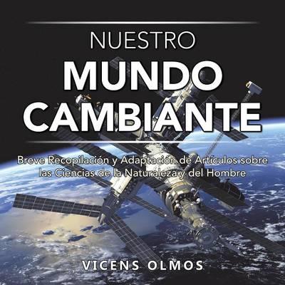Nuestro Mundo Cambiante: Breve Recopilacion y Adaptacion de Articulos Sobre Las Ciencias de La Naturaleza y del Hombre