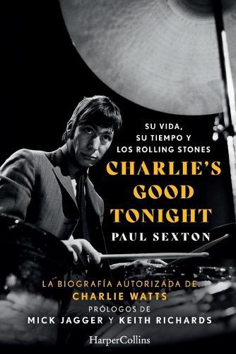 Charlie's Good Tonight (Charlie's Good Tonight): Su Vida, Su Tiempo Y Los Rolling Stones (the Life, the Times, and the Rolling Stones)