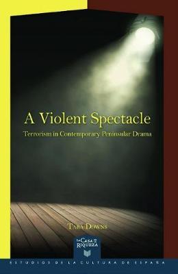 A Violent Spectacle: Terrorism in Contemporary Peninsular Drama