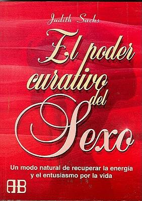 El Poder Curativo del Sexo: Un Modo Natural de Recuperar La Energia y El Entusiasmo Por La Vida