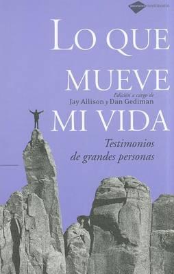 Lo Que Mueve Mi Vida: Testimonios de Grandes Personas