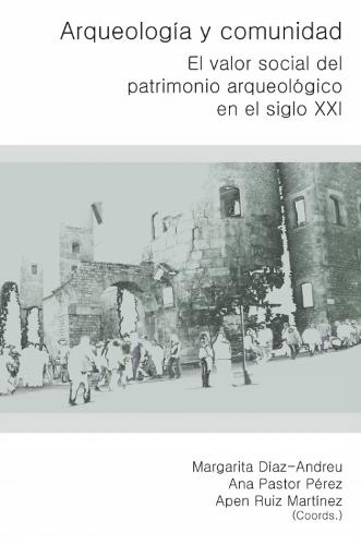 Arqueología y Comunidad: El valor social del Patrimonio Arqueológico en el siglo XXI